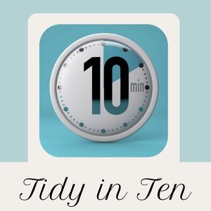 Get Tidy in Ten (minutes)!