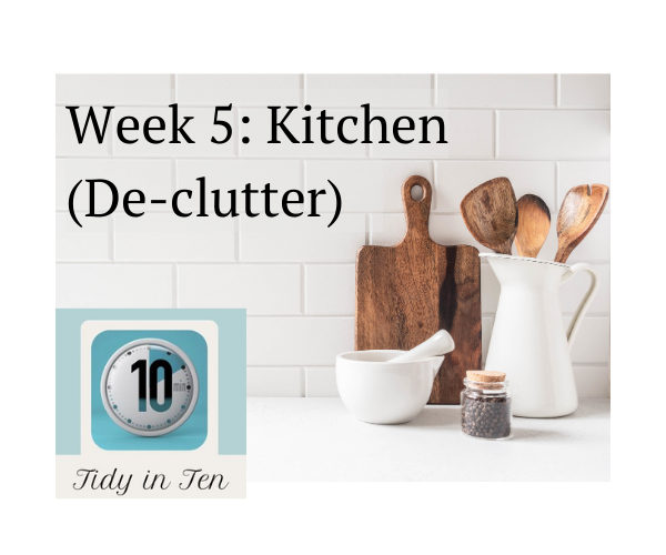 Tidy in Ten – Week 5: Kitchen (De-clutter)